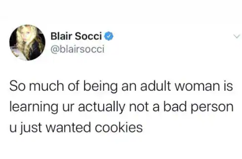 Learning that being an adult woman is about understanding, not being a bad person, just wanting cook.