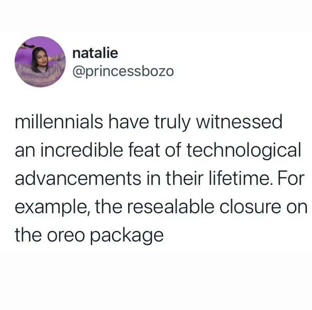 "Millennials have witnessed technological advancements, like the resealable Oreo package closure.".