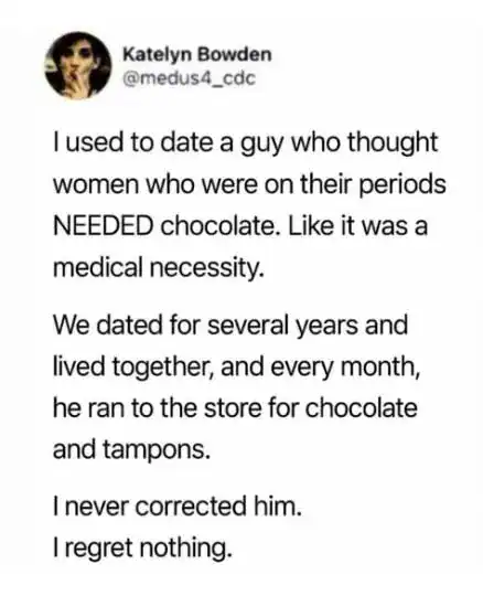 Woman's humorous story about dating a man who needed chocolate during her periods.