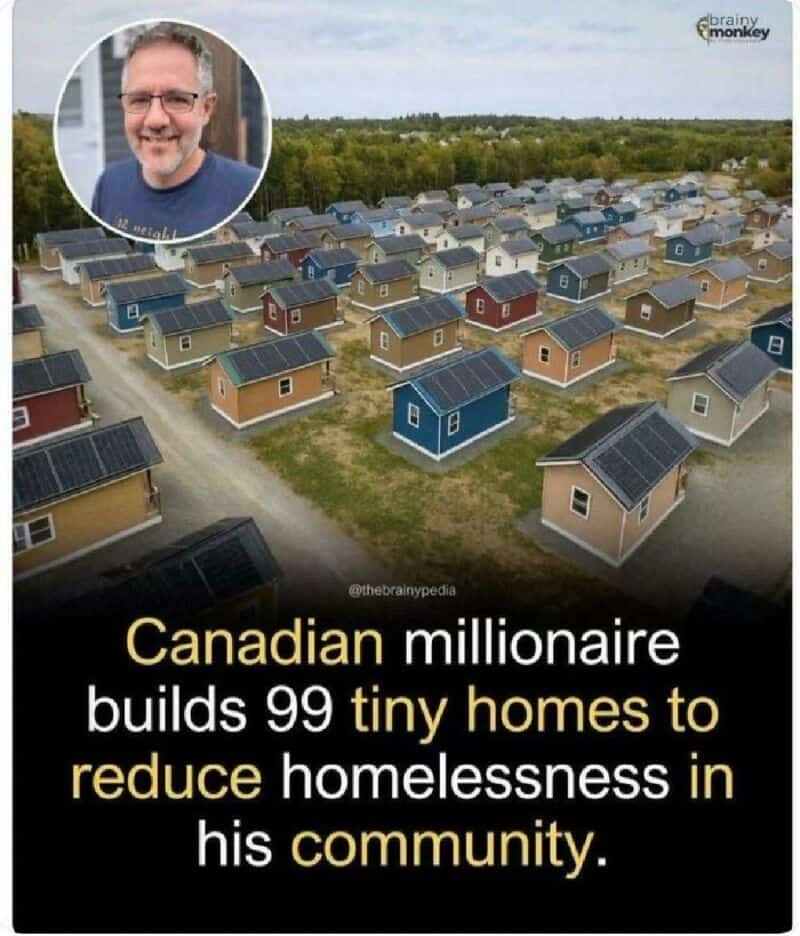 Canadian millionaire builds 99 tiny homes to reduce homelessness in his community.