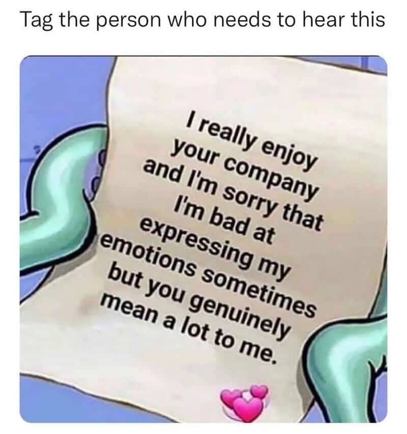 Tag the person who needs to hear this.