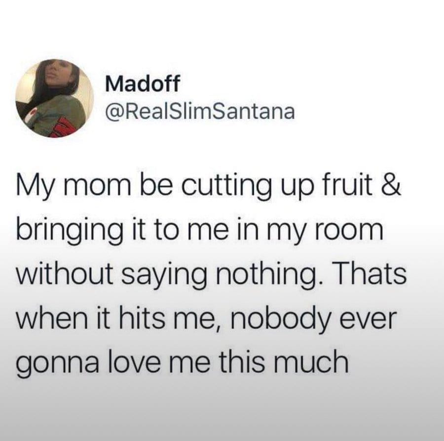 Madoff's tweet about her mom cutting fruit and bringing it to her room silently.
