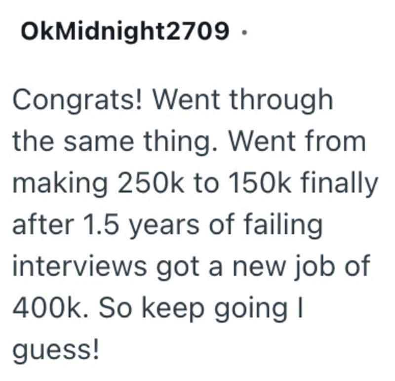 Congratulations! Went from 250k to 150k after 1.5 years of failing interviews.