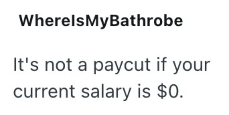It's not a paycut if your current salary is $0.