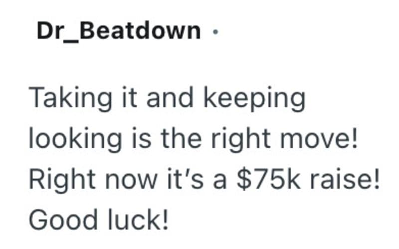 Taking it and keeping looking is the right move! Right now it's a $75k raise! Good luck!.