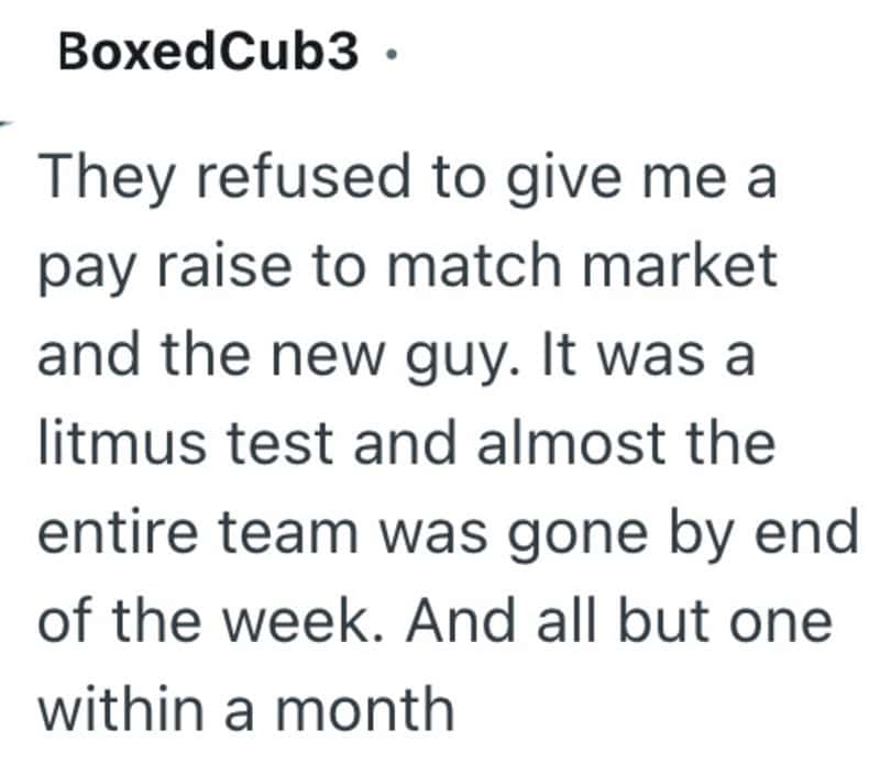 Refused pay raise, team gone, almost a month, litmus test, new guy, market, end of week.