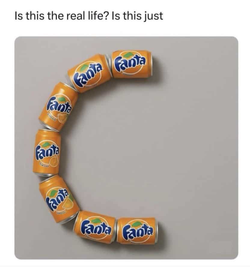 Fanta cans arranged in a circle with text above asking, "Is this the real life? Is this just".