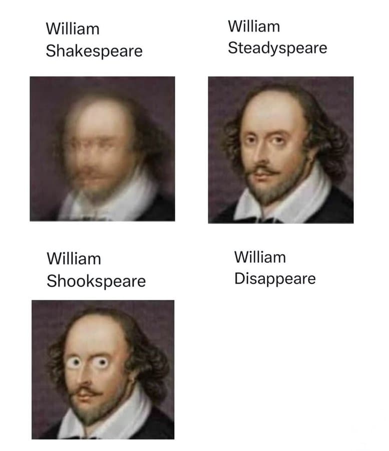William Shakespeare William Steady Shakespeare William Shookspere William Disappear.