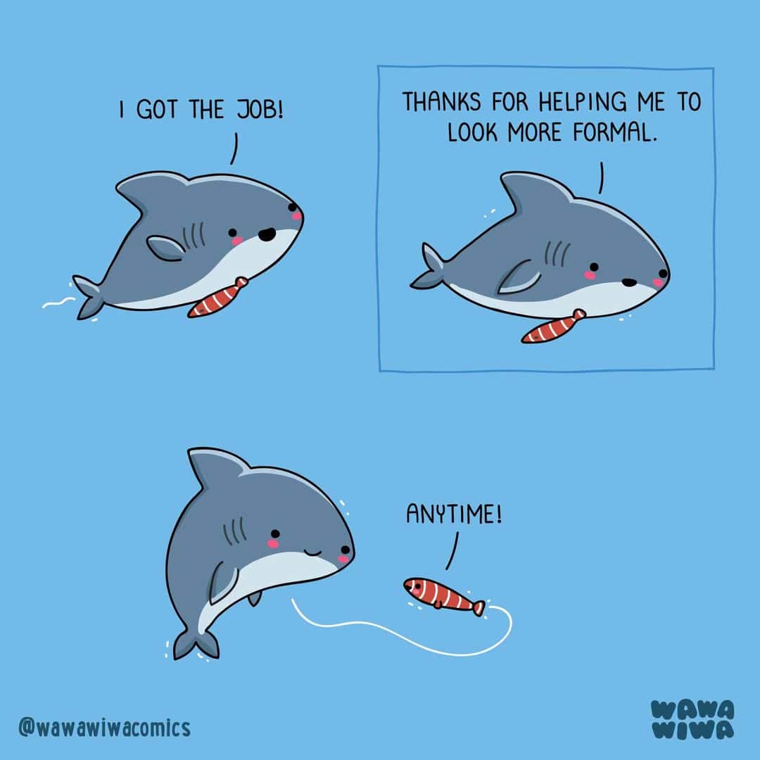 Cartoon shark with a fish, saying 'I got the job!' and 'Thanks for helping me to look more formal.'.