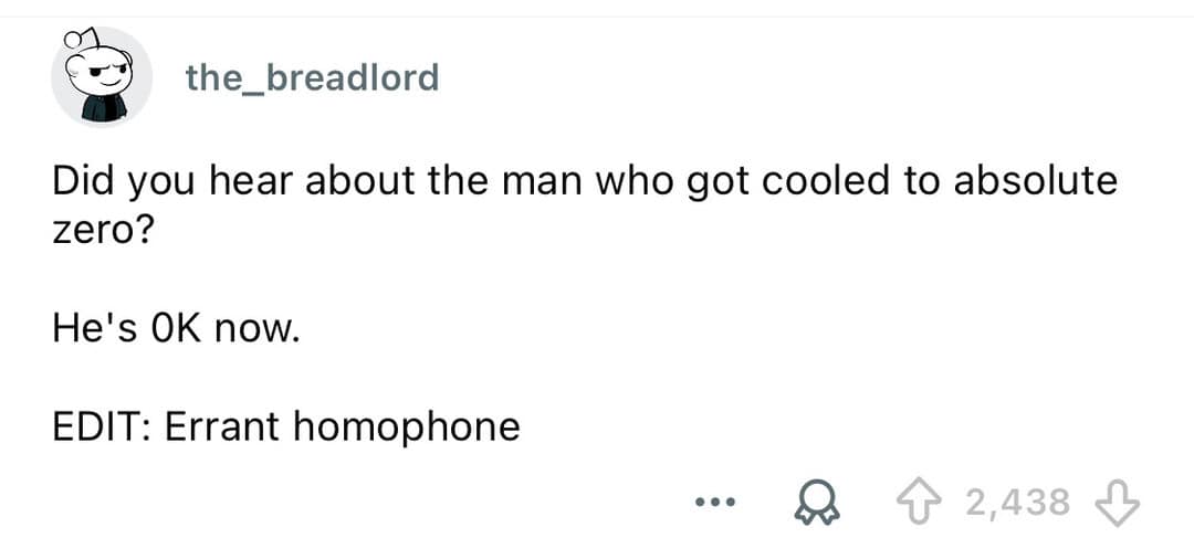 Joke about a man who got cooled to zero, with an edit calling him an errant homophone.