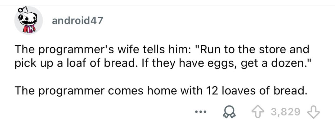Programmer's wife tells him to get bread, he brings home 12 loaves.