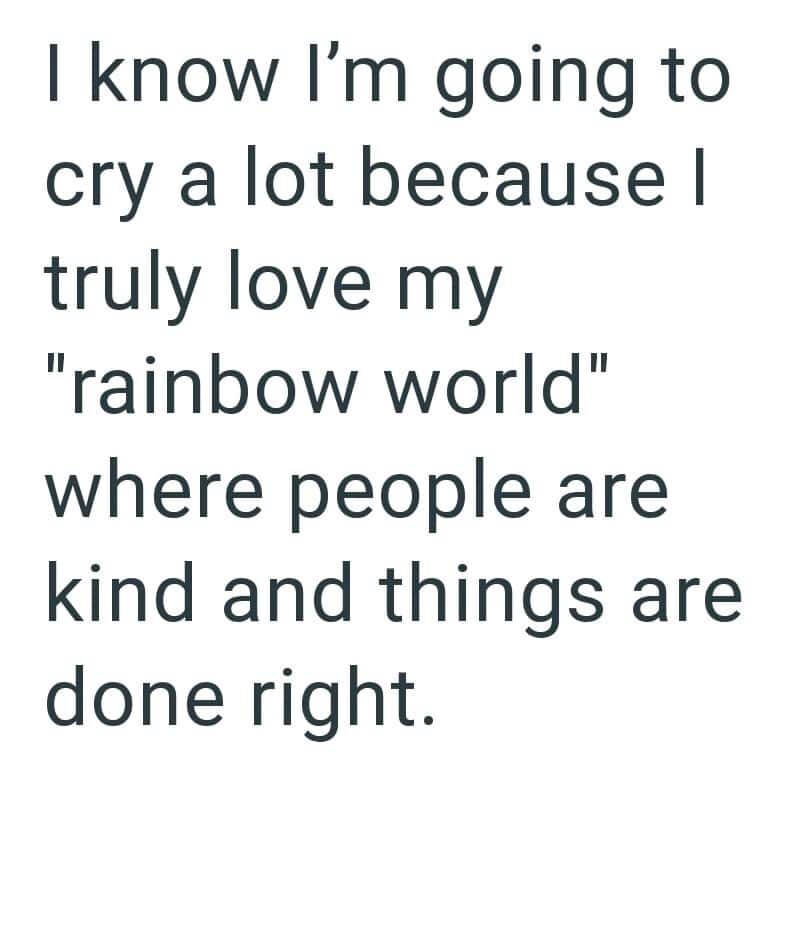 Quote about loving the rainbow world and feeling emotional.
