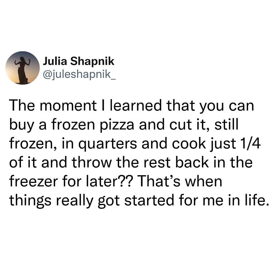 Tweet about buying frozen pizza, cutting it, and saving leftovers for later.