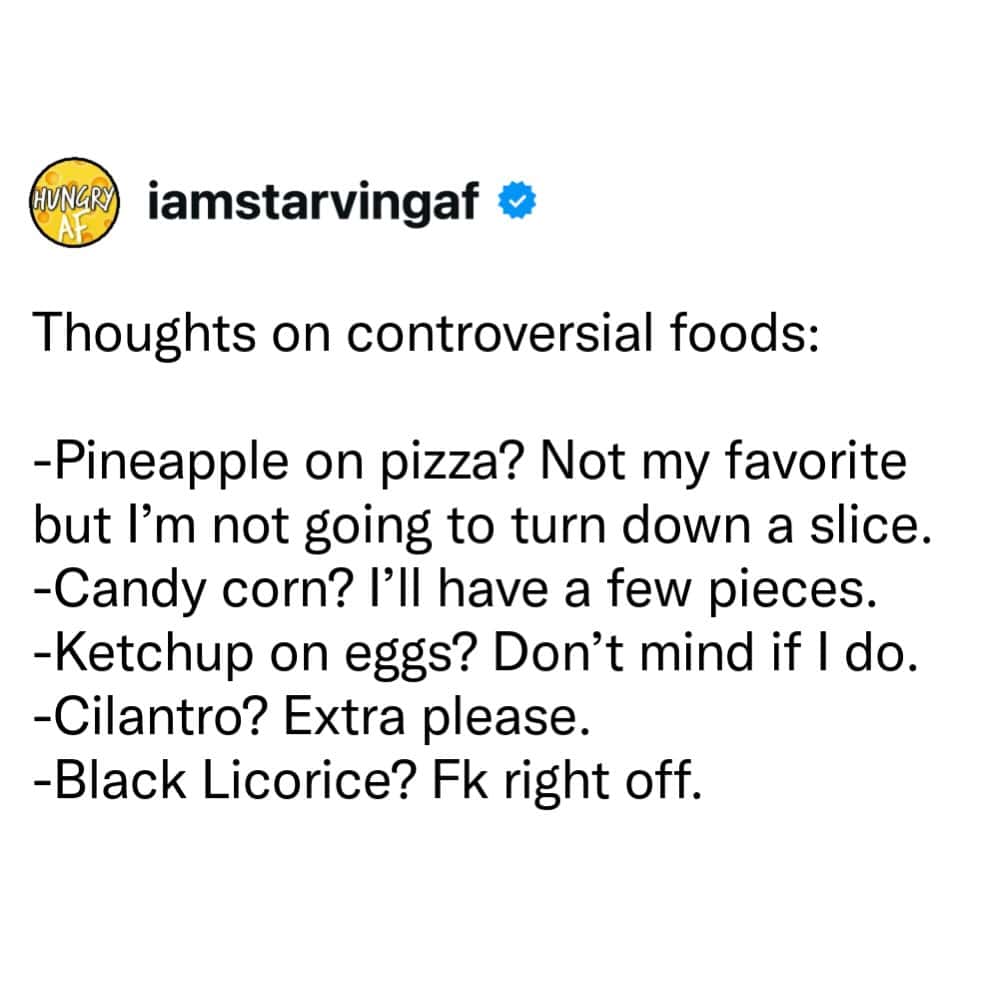 Thoughts on controversial foods: pineapple on pizza, candy corn, ketchup on eggs, cilantro, blacklic.
