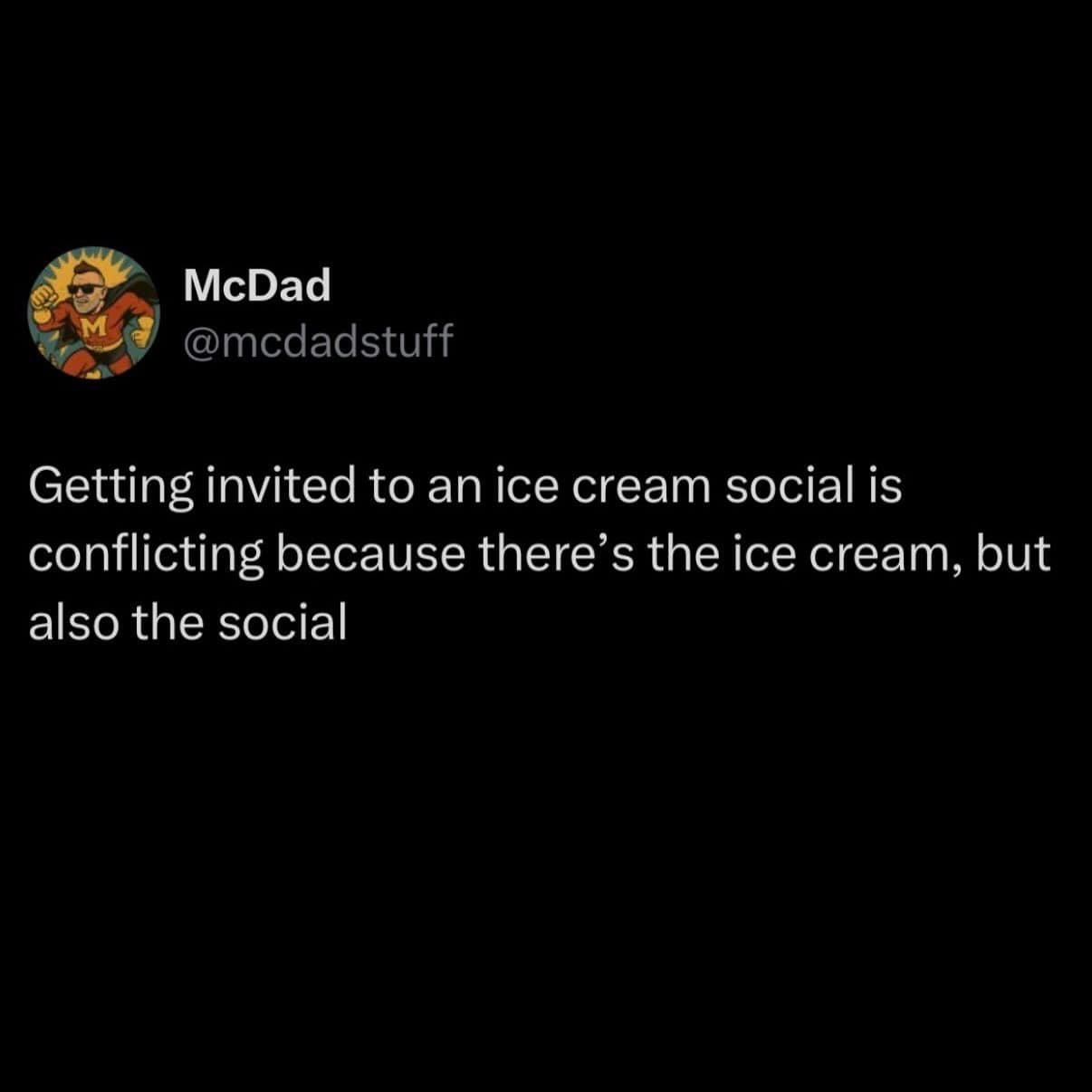 Getting invited to an ice cream social is conflicting because there's the ice cream, but also the s.