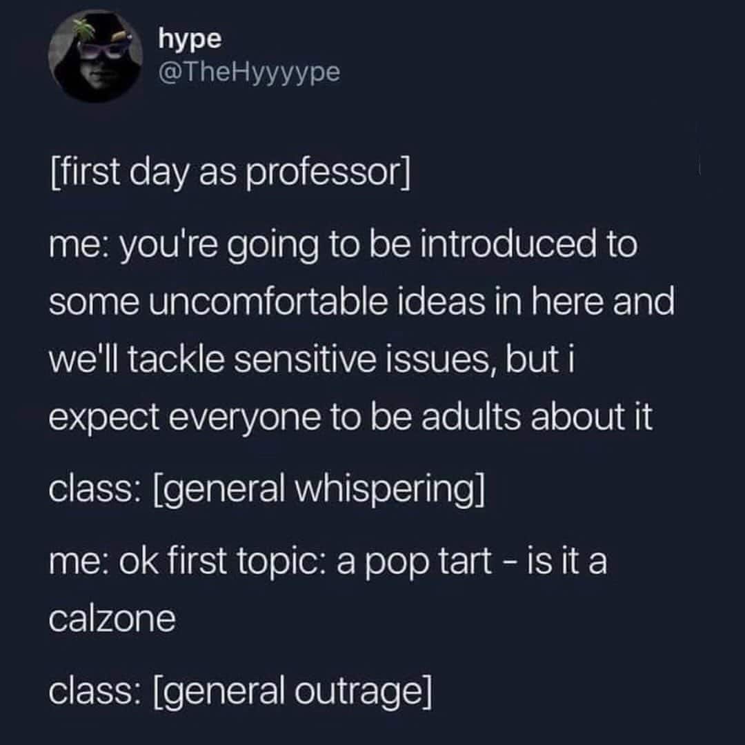 First day as professor, discussing uncomfortable ideas and a pop tart calzone.