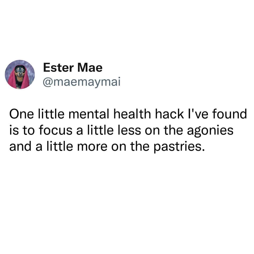 Ester Mae's tweet about focusing less on agonies and more on pastries.