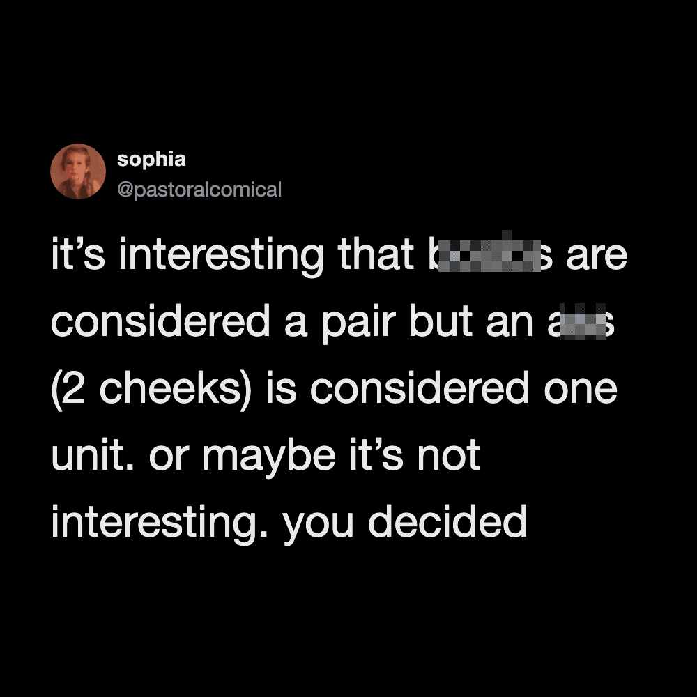 Twitter post by sophia about how breasts are considered a pair but one cheek is one unit.