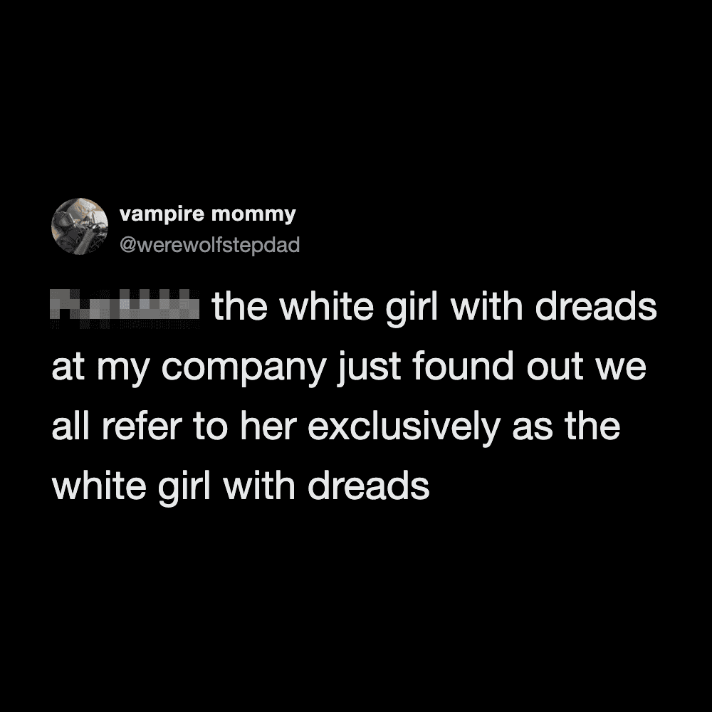 A tweet from vampire mommy about a white girl with dreads at her company.