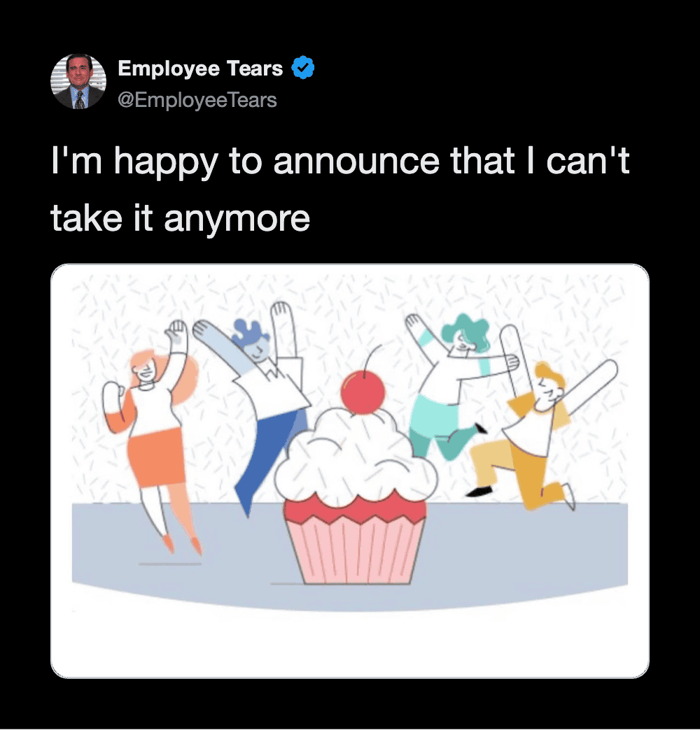 Employee Tears tweet about not being able to take it anymore with a cupcake and dancing characters.