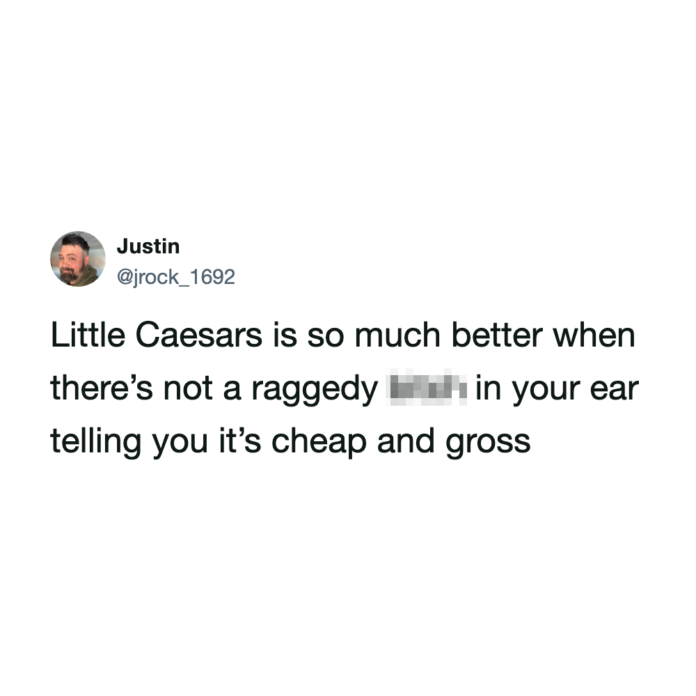 Justin's tweet about Little Caesars being better without a raggedy ear telling you it's cheap and g.