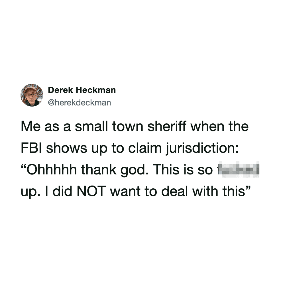 Derek Heckman's tweet about a small town sheriff reacting to the FBI.