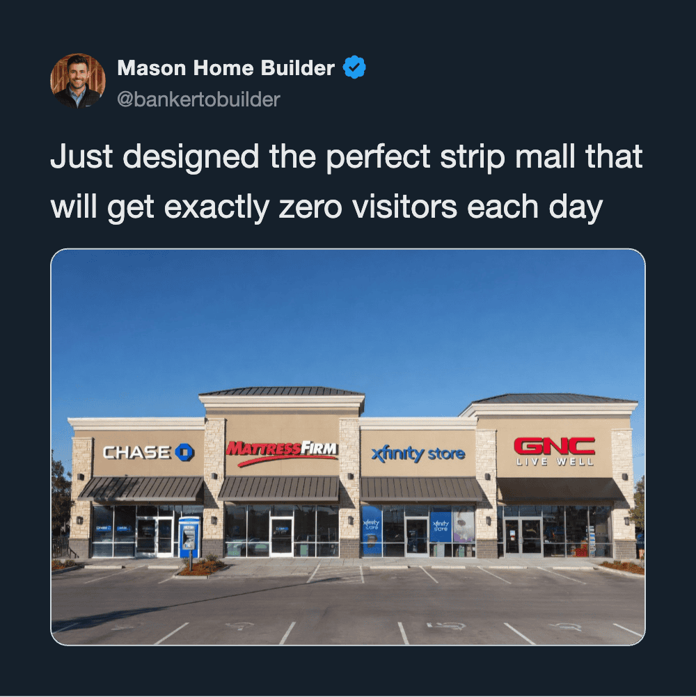 Mason Home Builder tweet about designing a strip mall with zero visitors daily.