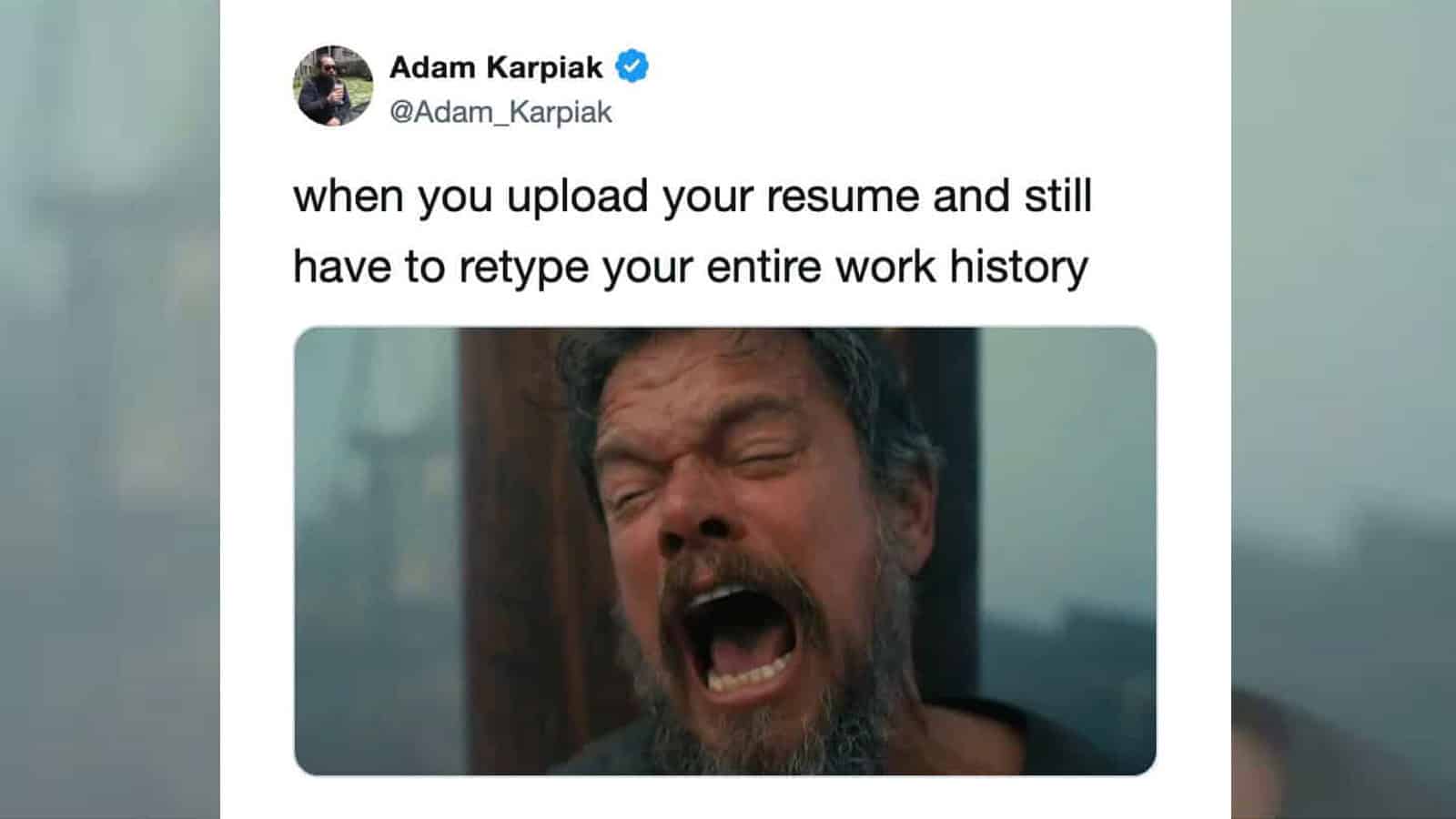 Man screaming with a distressed expression, caption about retyping work history.