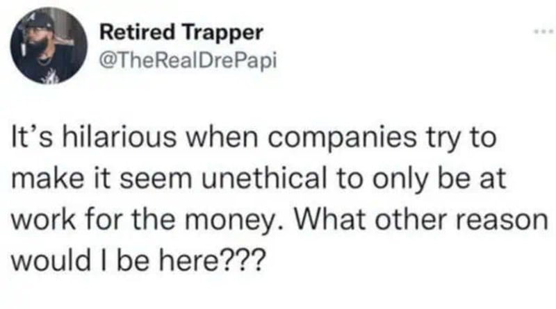 Retired Trapper's tweet about companies making it seem unethical to work only for money.