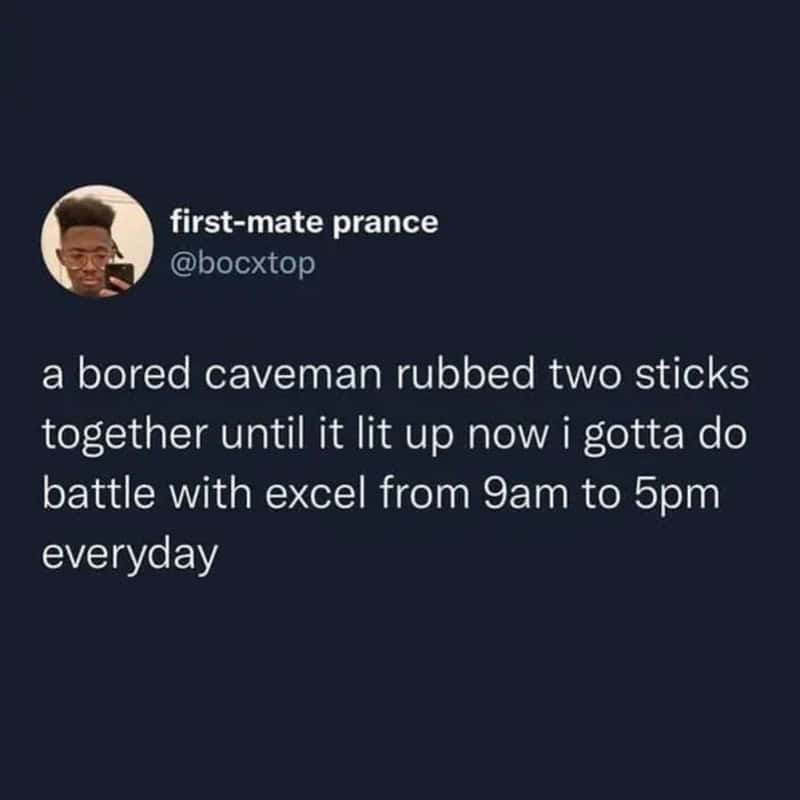 First-mate prance's tweet about rubbing sticks and battling with Excel.