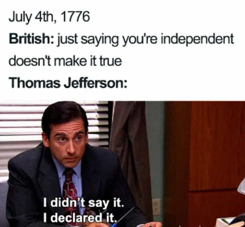 July 4th meme with Michael Scott from The Office, saying 'I didn't say it. I declared it.'.