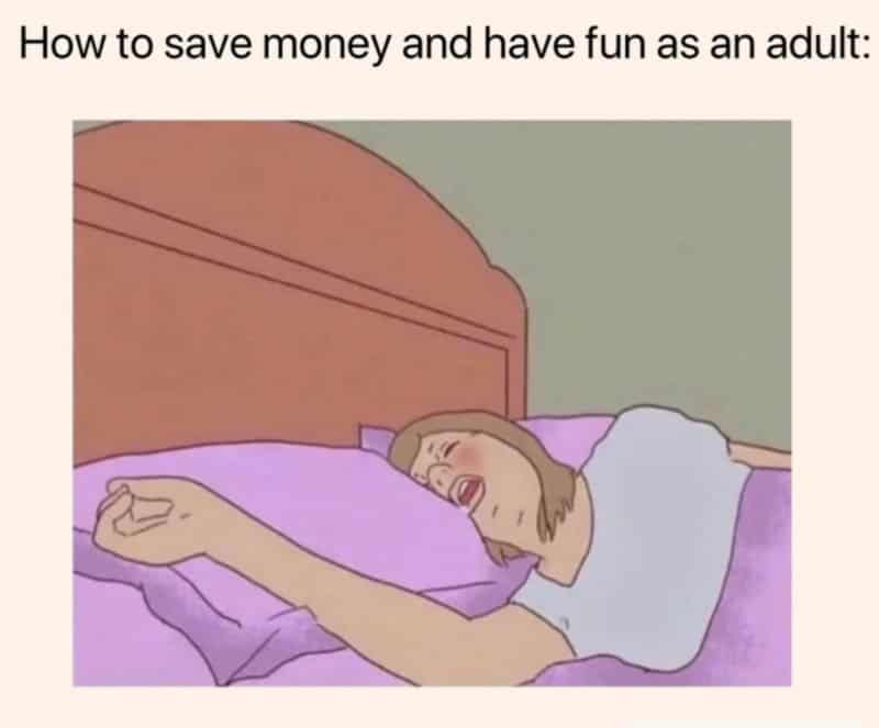 Person sleeping in bed with a caption about saving money and having fun as an adult.