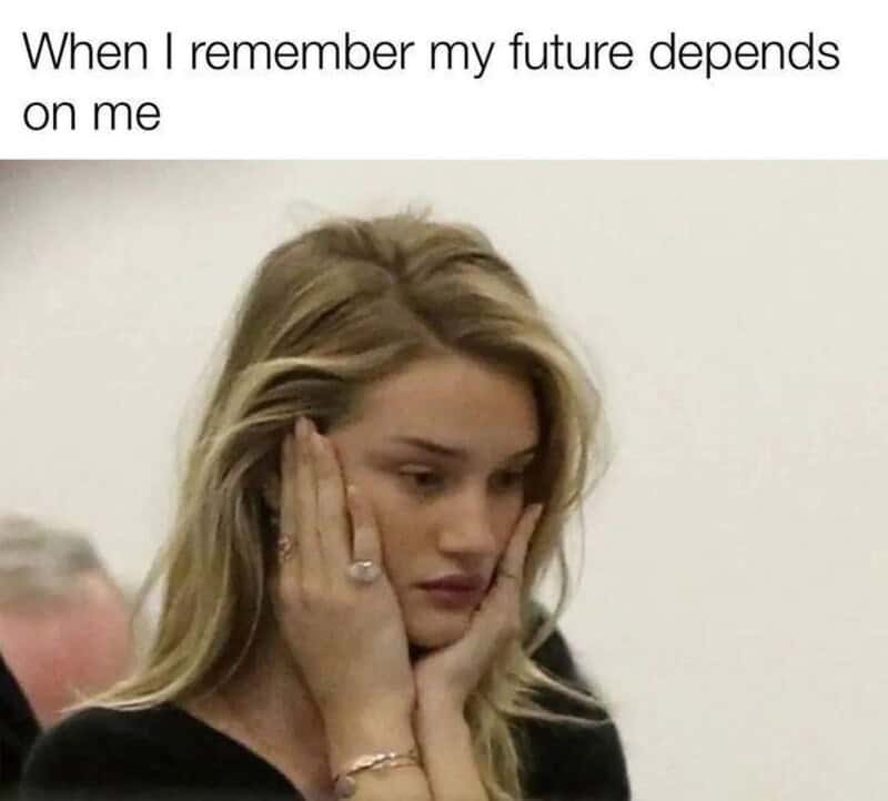 When I remember my future depends on me.