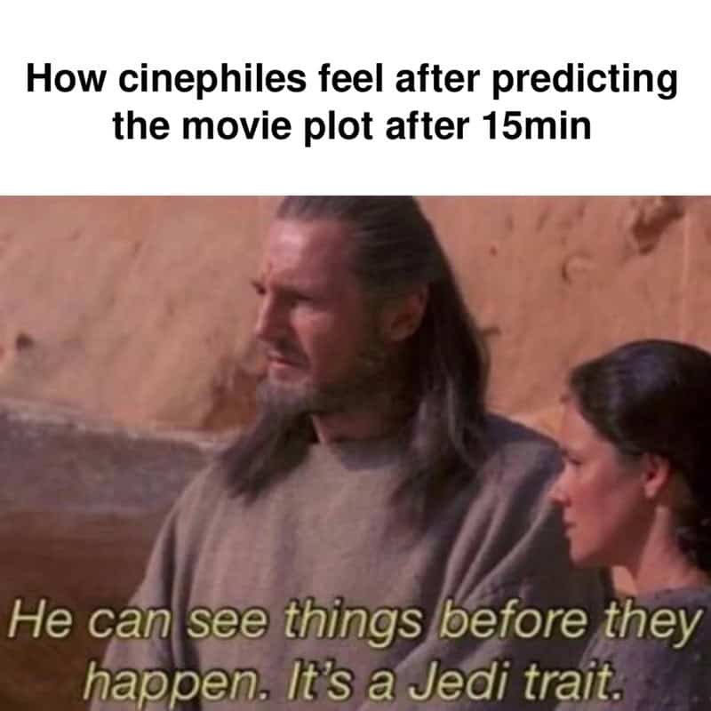 How cinephiles feel after predicting the movie plot after 15min. He can see things before they hapen.