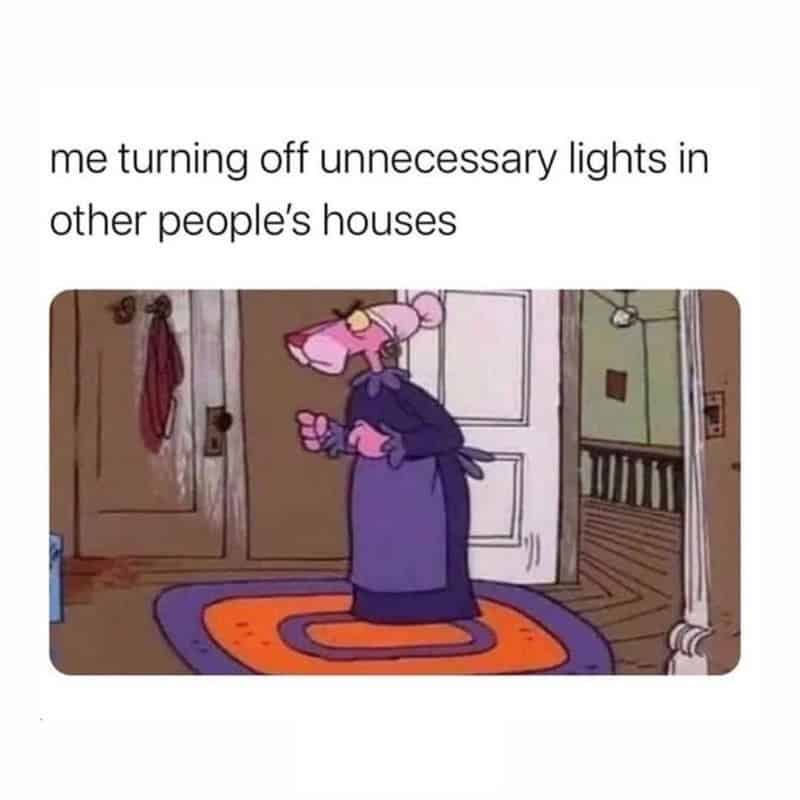 Cartoon of a woman turning off lights in other people's houses, captioned 'me turning off unecessary.