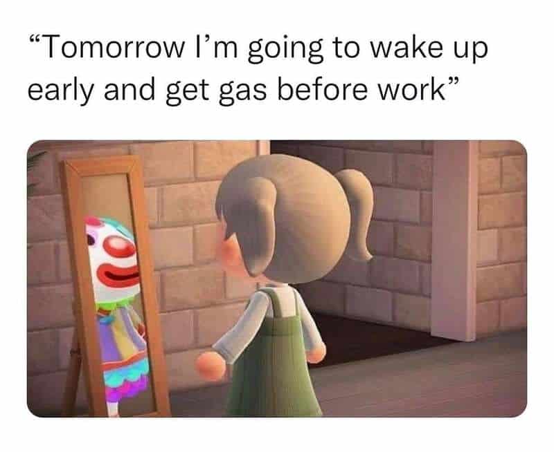 Girl looking at a clown face in mirror with caption about waking up early for gas.