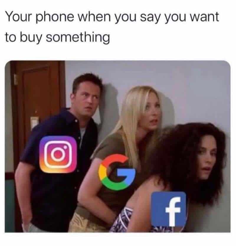 Your phone when you say you want to buy something with social media icons on characters' faces.
