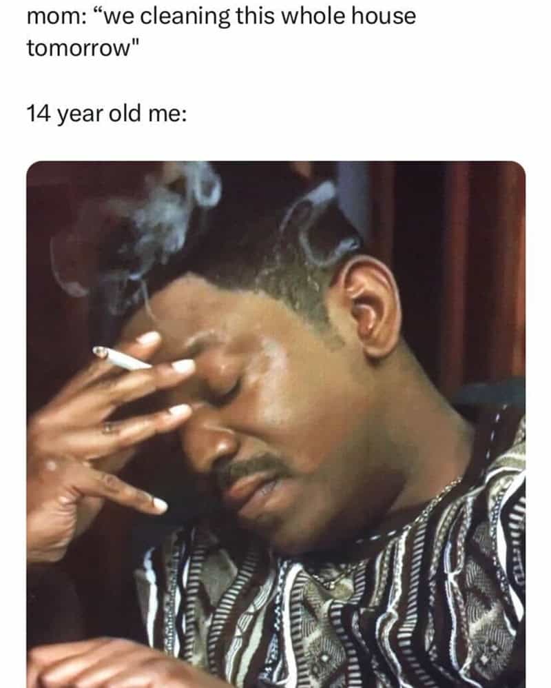 Man smoking with a caption about cleaning the house tomorrow and a 14-year-old's reaction.