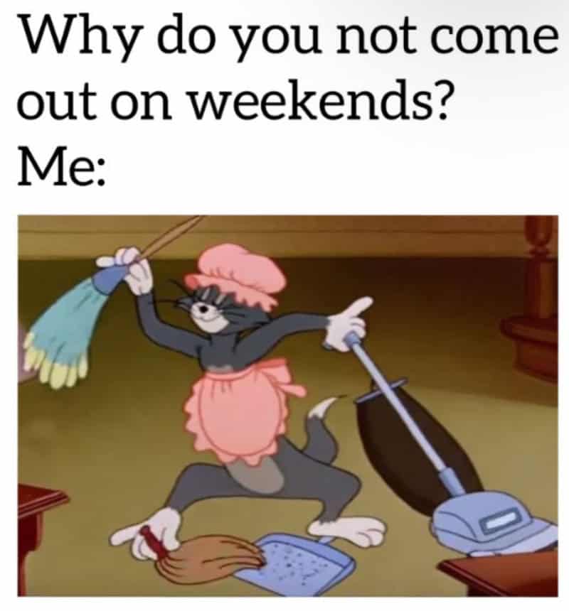 Why do you not come out on weekends? Me:.