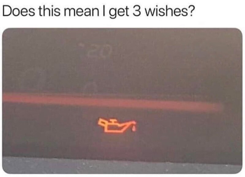 Car engine warning light with the caption 'Does this mean I get 3 wishes?.