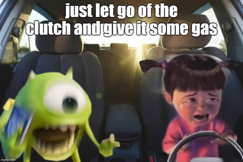 Just let go of the clutch and give it some gas meme from driving memes.
