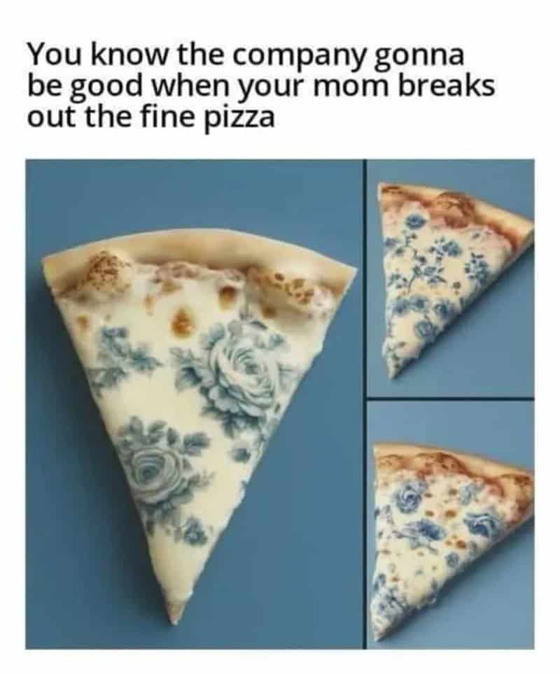 Meme about mom breaking out fine pizza, with images of a fancy pizza and two slices.