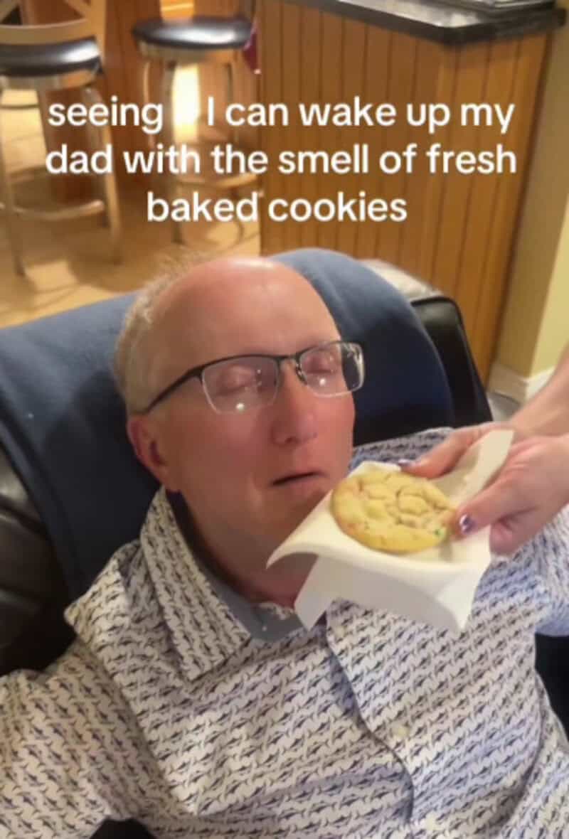 Seeing I can wake up my dad with the smell of fresh baked cookies.