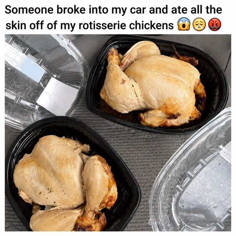 Two roasted chickens in black containers with a meme caption about a break-in and eating skin.