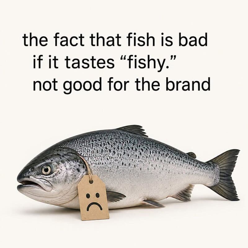Fish with a sad face tag and text about fish being bad if it tastes fishy.