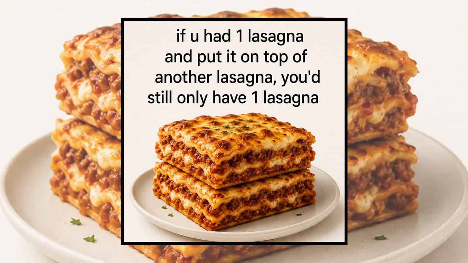 Lasagna with humorous text about stacking lasagna layers.