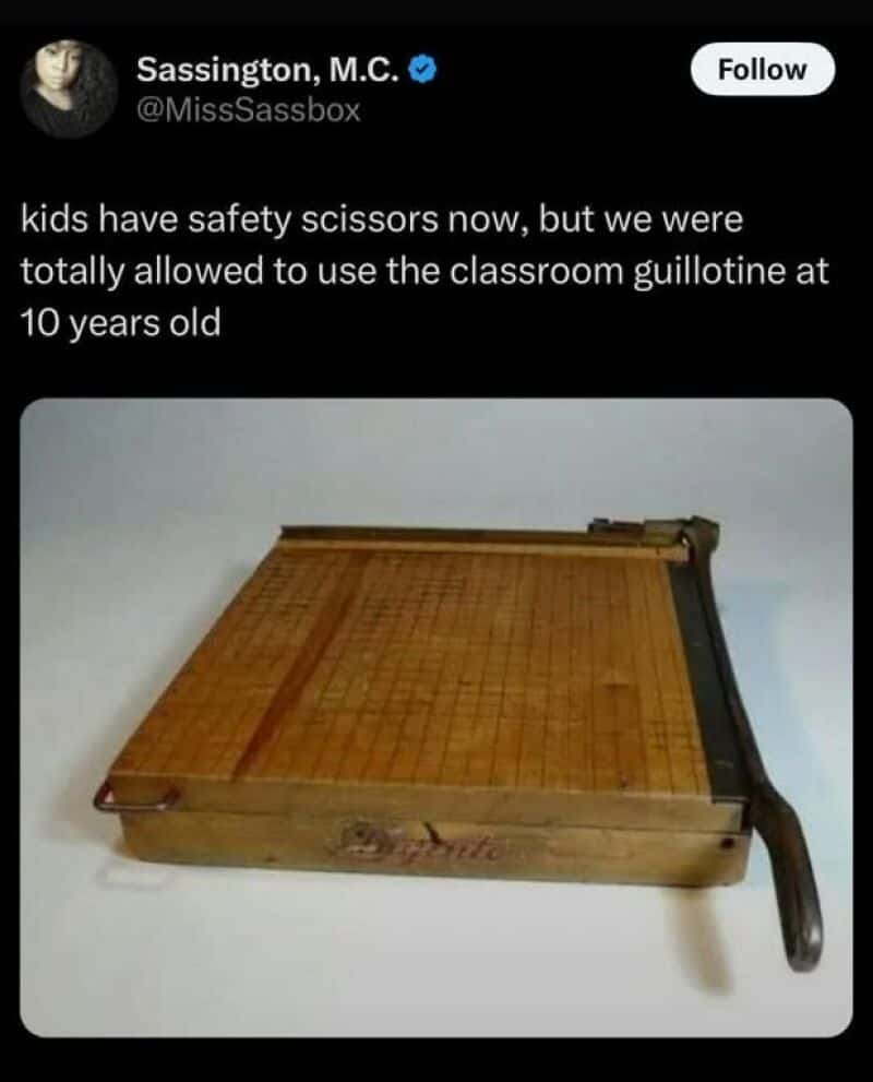 Kids have safety scissors now, but we used classroom guillotine at 10 years old.