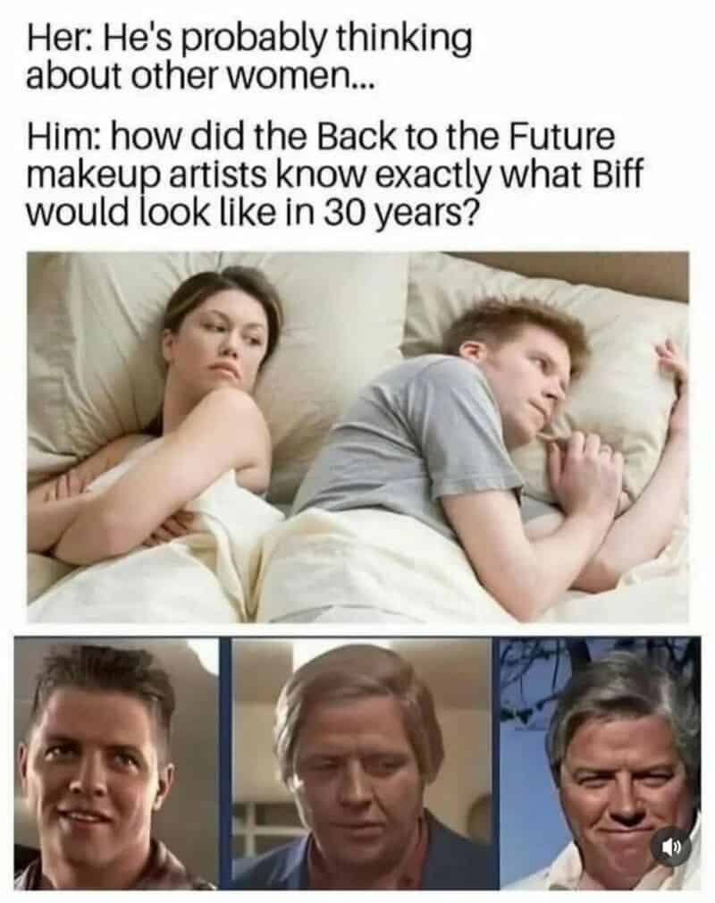 Humorous meme about Back to the Future makeup artists knowing what Biff would look like in 30 years.