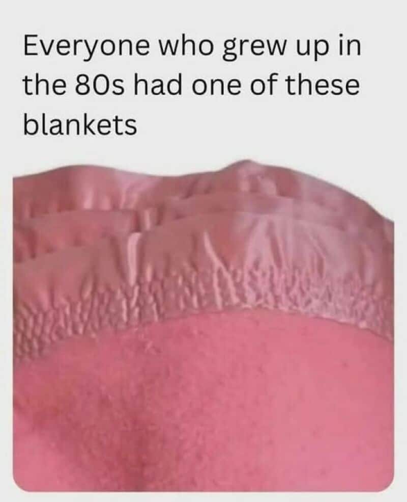 Everyone who grew up in the 80s had one of these blankets.