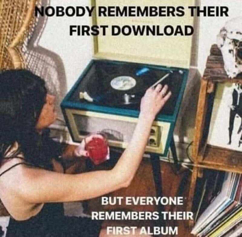Nobody remembers their first download but everyone remembers their first album.